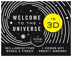 Welcome to the Universe in 3D book cover authored Neil deGrasse Tyson, Michael A. Strauss J. Richard Gott, and Robert J. Vanderbei is depicted in this image.